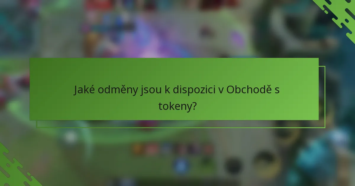 Jaké odměny jsou k dispozici v Obchodě s tokeny?