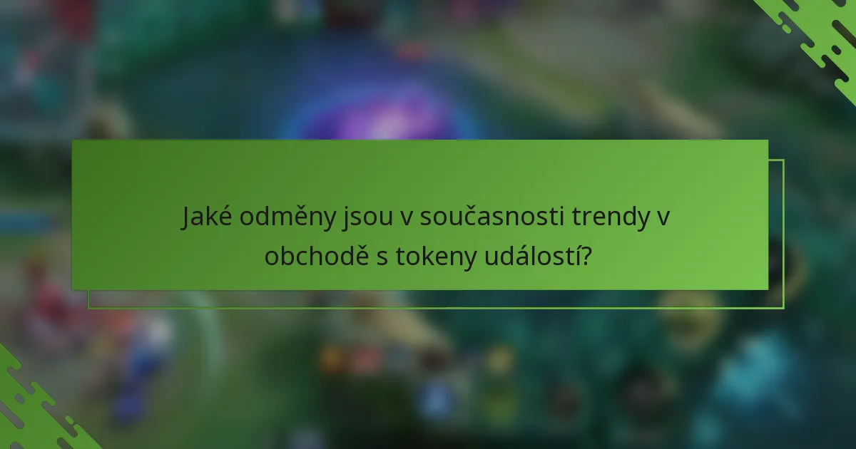 Jaké odměny jsou v současnosti trendy v obchodě s tokeny událostí?