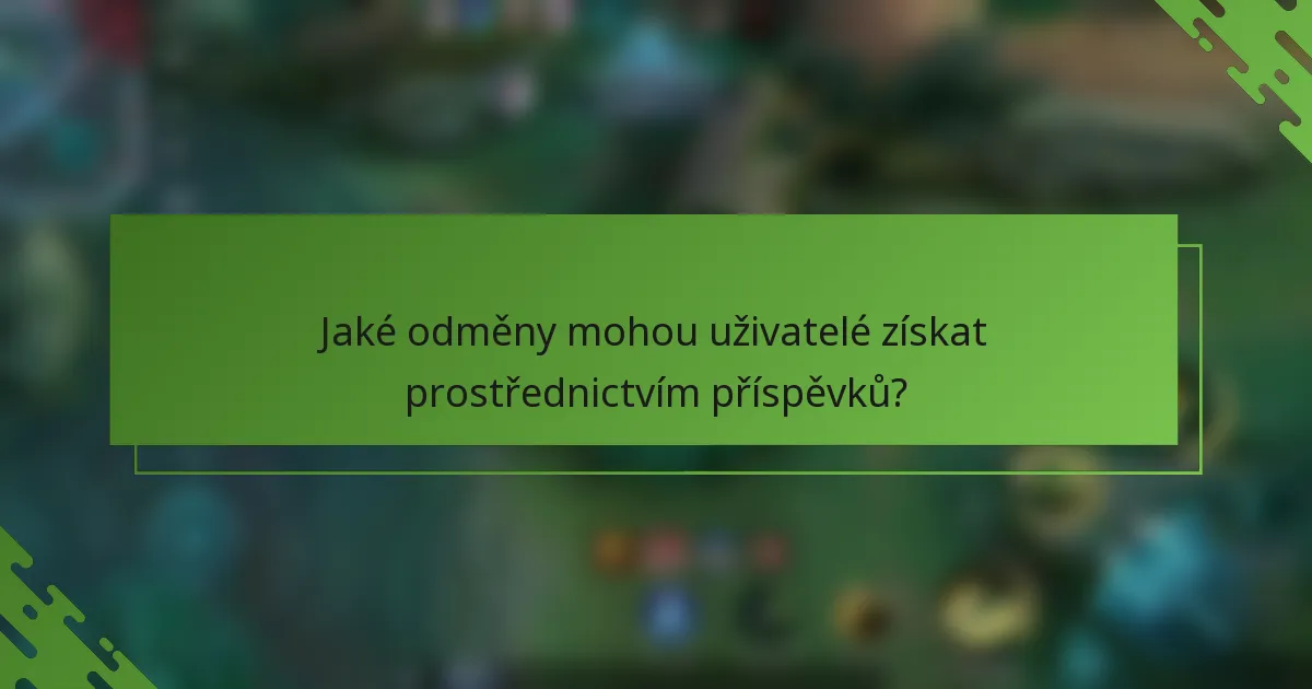 Jaké odměny mohou uživatelé získat prostřednictvím příspěvků?