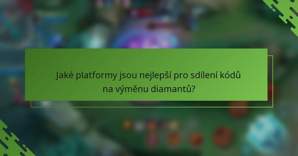 Jaké platformy jsou nejlepší pro sdílení kódů na výměnu diamantů?