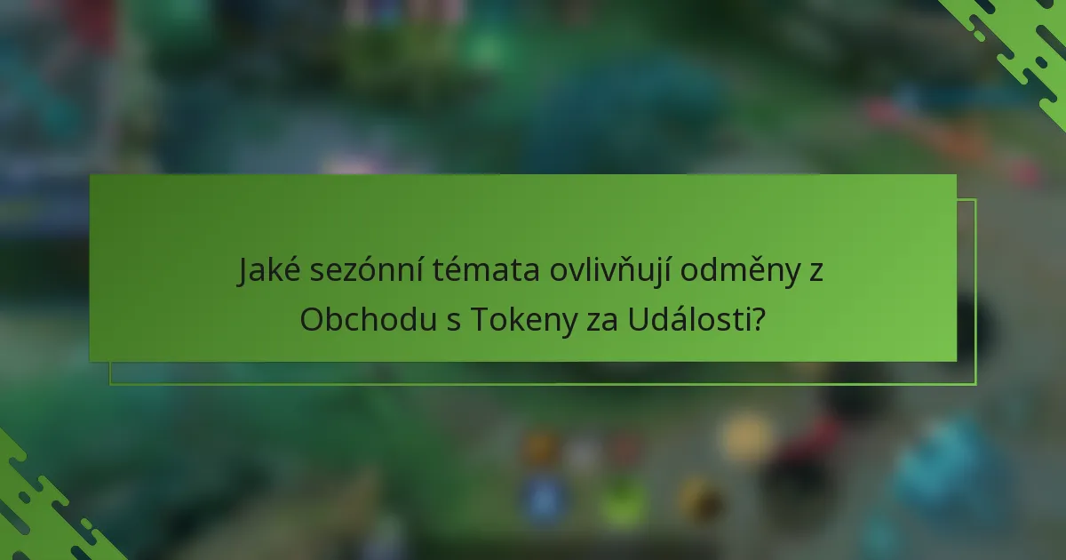 Jaké sezónní témata ovlivňují odměny z Obchodu s Tokeny za Události?