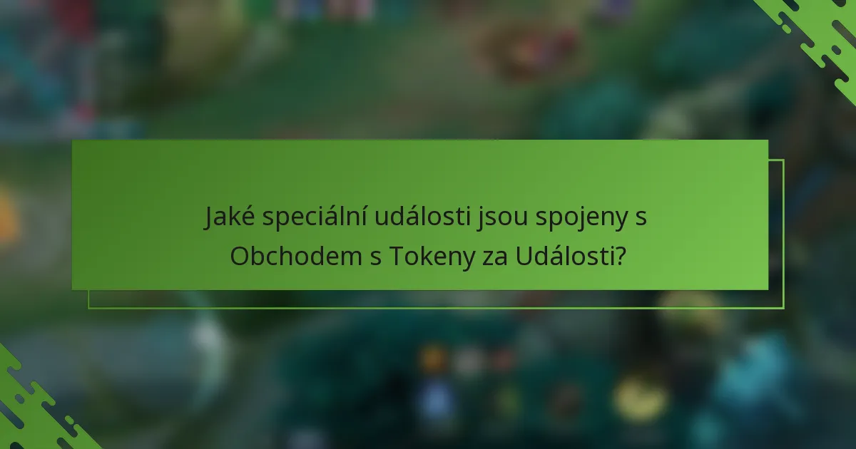 Jaké speciální události jsou spojeny s Obchodem s Tokeny za Události?