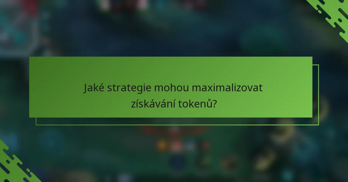 Jaké strategie mohou maximalizovat získávání tokenů?