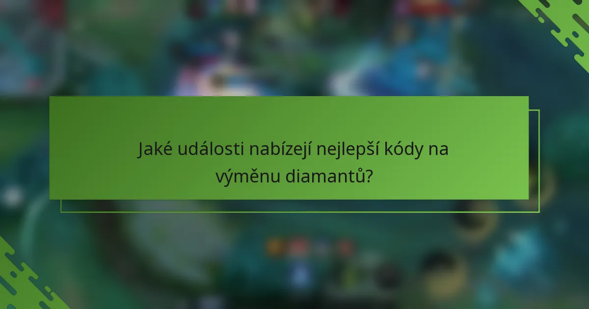 Jaké události nabízejí nejlepší kódy na výměnu diamantů?