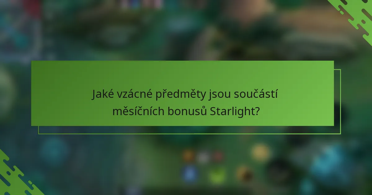 Jaké vzácné předměty jsou součástí měsíčních bonusů Starlight?