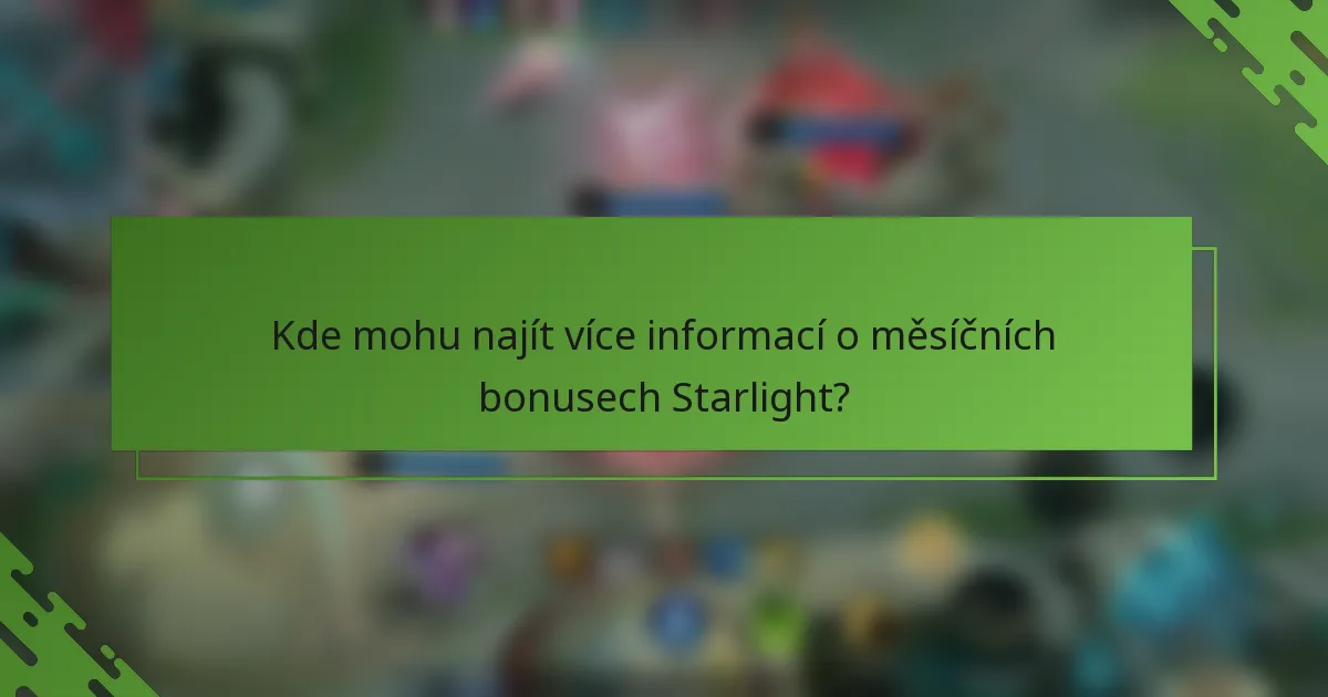 Kde mohu najít více informací o měsíčních bonusech Starlight?