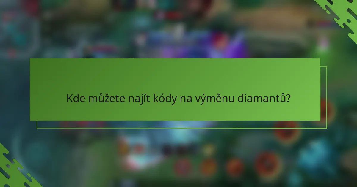 Kde můžete najít kódy na výměnu diamantů?