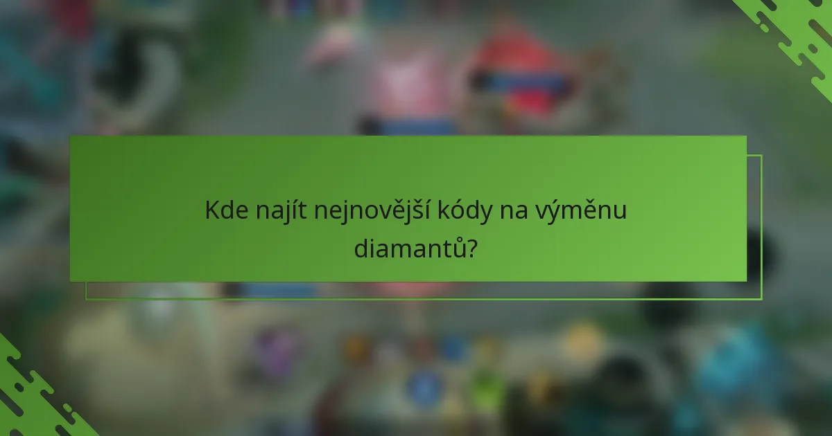 Kde najít nejnovější kódy na výměnu diamantů?