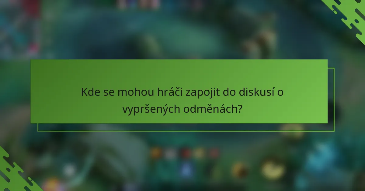Kde se mohou hráči zapojit do diskusí o vypršených odměnách?