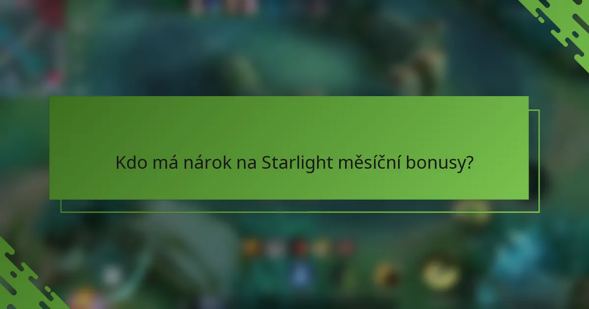 Kdo má nárok na Starlight měsíční bonusy?