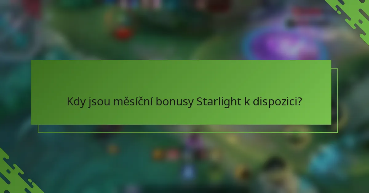 Kdy jsou měsíční bonusy Starlight k dispozici?